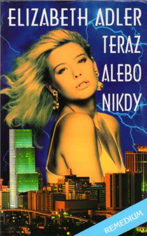Teraz alebo nikdy - Adler Elizabeth