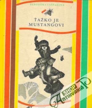 Ťažko je mustangovi - Gašparová Eleonóra