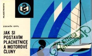 Jak si postavím plachetnice a motorové čluny - Oppl Zdeněk