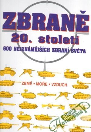 Zbraně 20. století (600 nejznámnějších zbraní světa) - kolektiv autorov