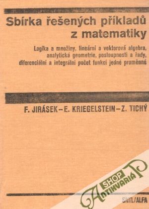 Sbírka řešených příkladu z matematiky - Jirásek F., Kriegelstein E.,