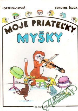 Moje priateľky myšky - Pavlovič Jozef