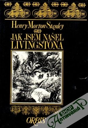 Jak jsem našel Livingstona - Stanley Henry Morton