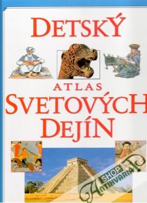 Detský atlas svetových dejín - Kolektív autorov