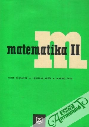 Matematika pre štúdium technických vied II. - Kluvánek Igor a kolektív