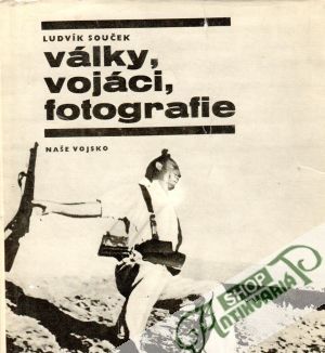 Války, vojáci, fotografie - Souček Ludvík