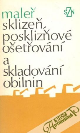 Sklizeň, posklizňové ošetřování a skladování obilnin - Maleř Josef