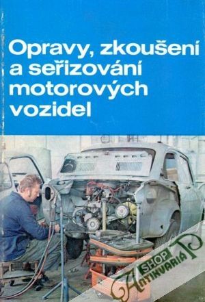 Opravy, zkoušení a seřizování motorových vozidel - Bernard Ivo