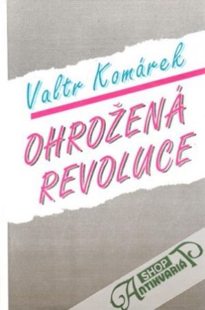 Ohrožená revoluce - Komárek Valtr