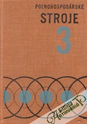 Poľnohospodárske stroje 3. - Bílek K., Biedermann I.