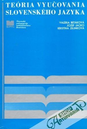 Teória vyučovania slovenského jazyka - Betáková Valéria a kolektív