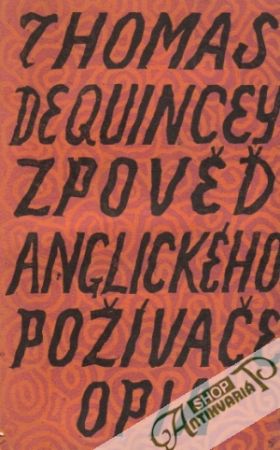 Zpověď anglického poživače opia - DeQuincey Thomas