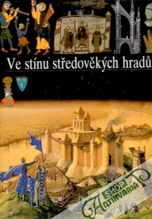 Ve stínu středověkých hradů - kolektiv autorov