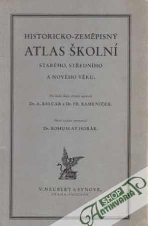 Historicko-zeměpisný atlas školní - Balcar A., Kameníček F.