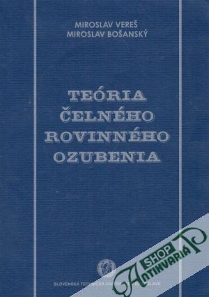 Teória čelného rovinného ozubenia - Vereš Miroslav, Bošanský Miroslav