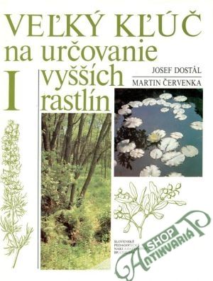 Veľký kľúč na určovanie vyšších rastlín (I. - II.) - Dostál Josef, Červenka Martin