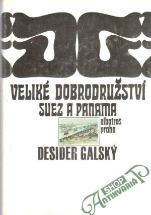 Veliké dobrodružství Suez a Panama - Galský Desider
