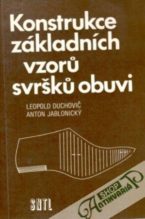 Konstrukce základních vzorů svršků obuvi - Duchovič Leopold, Jablonický Anton