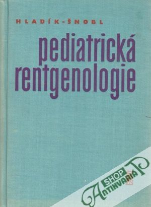 Pediatrická rentgenologie - Hladík M., Šnobl O.