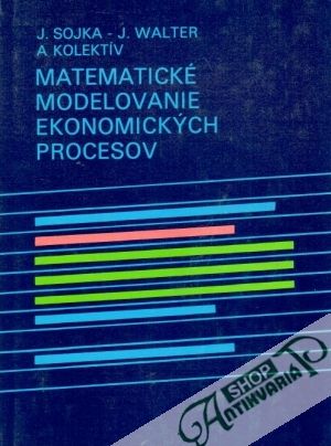 Matematické modelovanie ekonomických procesov - Sojka J., Walter J. a kolektív