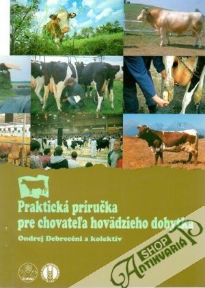 Praktická príručka pre chovateľa hovädzieho dobytka - Debrecéni Ondrej a kol
