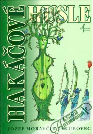 Hakáčové husle - Moravčík Jakubovec Jozef