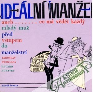 Ideální manžel aneb... co má vědět každý mladý muž před vstupem do manželství - Stoklasa Jaroslav, Moravec Eduard