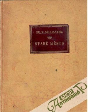 Zapomenutou Prahou - Staré Město - Bělohlávek K.