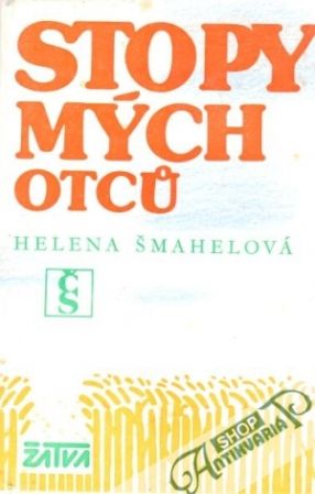 Stopy mých otců - Šmahelová Helena