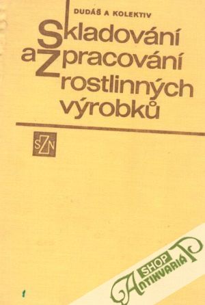Skladování a zpracování rostlinných výrobků - Dudáš Framtošel a kol.