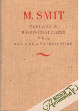 Postavenie robotníckej triedy v USA, Anglicku a vo francúzsku - Smit M.