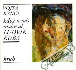 Když u nás maloval Ludvík Kuba - Kyncl Vojta