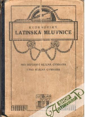 Latinská mluvnice pro reformní reálná gymnasia i pro reálná gymnasia - Kudrnovský A.
