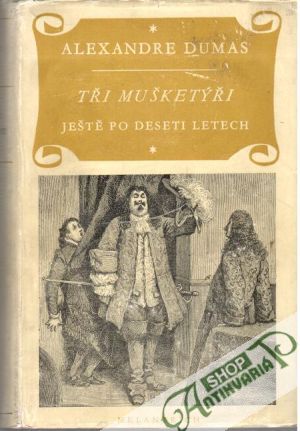 Tři mušketýři ještě po deseti letech - Dumas Alexander