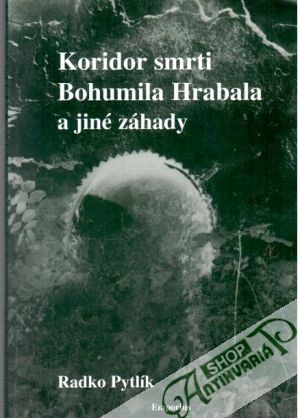 Koridor smrti Bohumila Hrabala a jiné záhady - Pytlík Radko