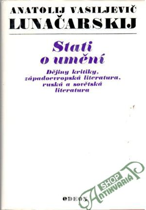 Stati o umění (Dějiny kritiky, západoevropská literatura, ruská a sovětská literatura) - Lunačarskij Anatolij Vasiljevič