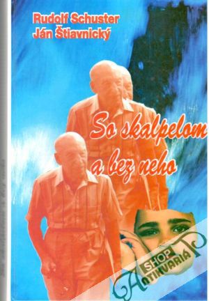 So skalpelom a bez neho - Schuster R., Štiavnický J.,