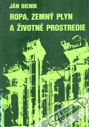 Ropa, zemný plny a životné prostredie - Bienik Ján