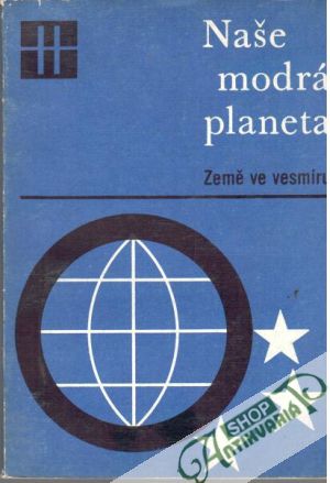 Naše modrá planeta: Země ve vesmíru - Bouček Bedřich a kolektív