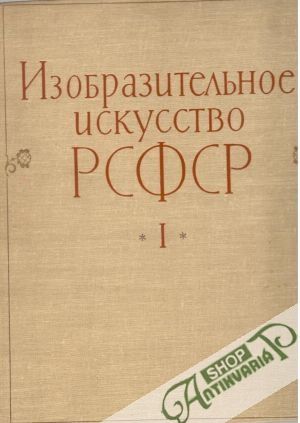 Izobraziteľnoje iskusstvo RSFSR (I. - II.) - kolektiv autorov