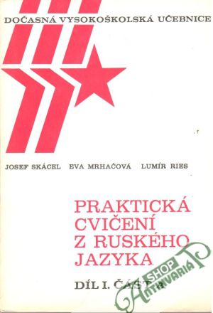 Praktická cvičení z ruského jazyka Díl I. část A - Skácel Josef a kolektív