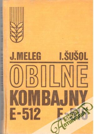 Obilné kombajny E - 512 E - 516 - Meleg J., Šušol I.