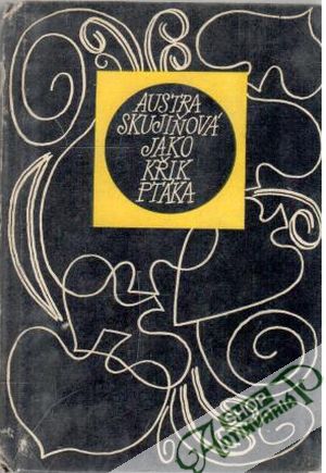 Jako křik ptáka - Skujiňová Austra