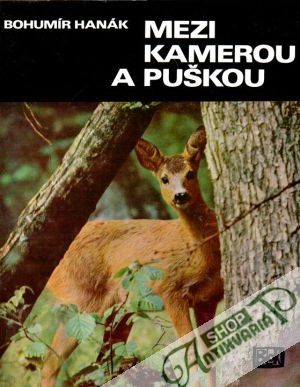 Mezi kamerou a puškou - Hanák Bohumír