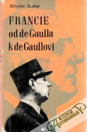 Francie od de Gaulla k de Gaullovi - Soukup Miroslav