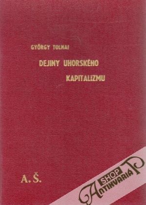 Dejiny uhorského kapitalizmus - Tolnai Gyorgy