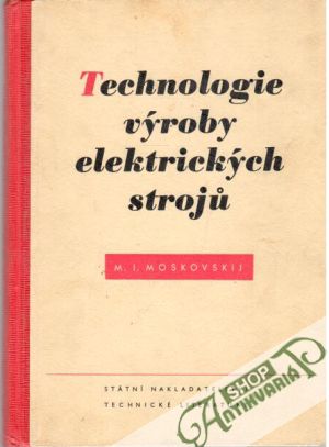 Technologie výroby elektrických strojů - Moskovskij M. I.