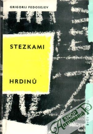 Stezkami hrdinů - Fedosejev Grigorij