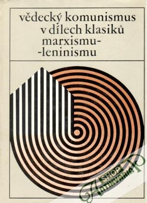 Vědecký komunismus v dílech klasiků marxismu-leninismu - kolektiv autorov