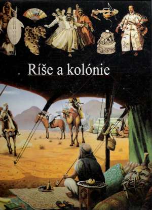 Ríše a kolónie (ilustrované dejiny sveta) - kolektív autorov